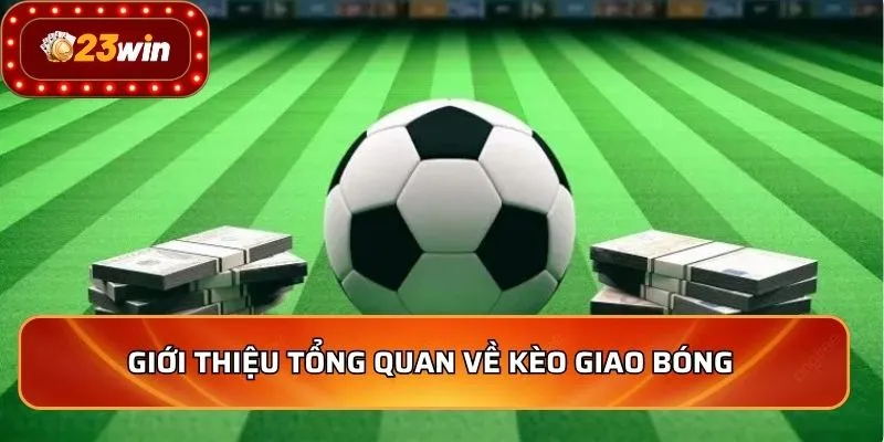 Giới thiệu tổng quan về kèo giao bóng