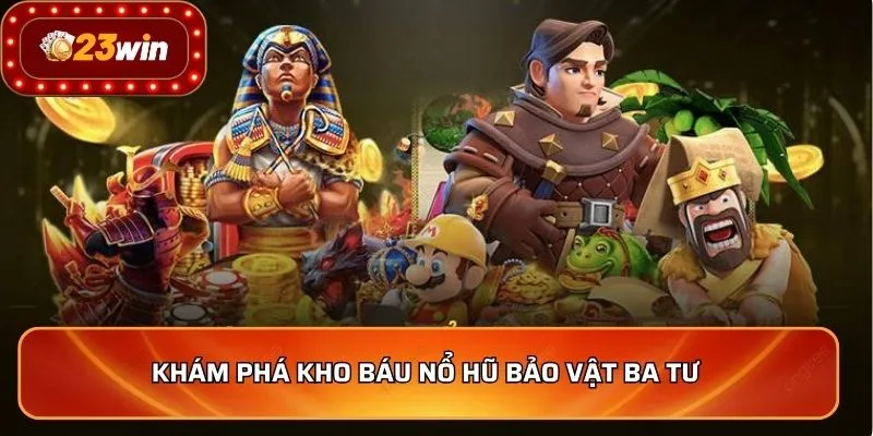 Khám phá kho báu nổ hũ bảo vật Ba Tư