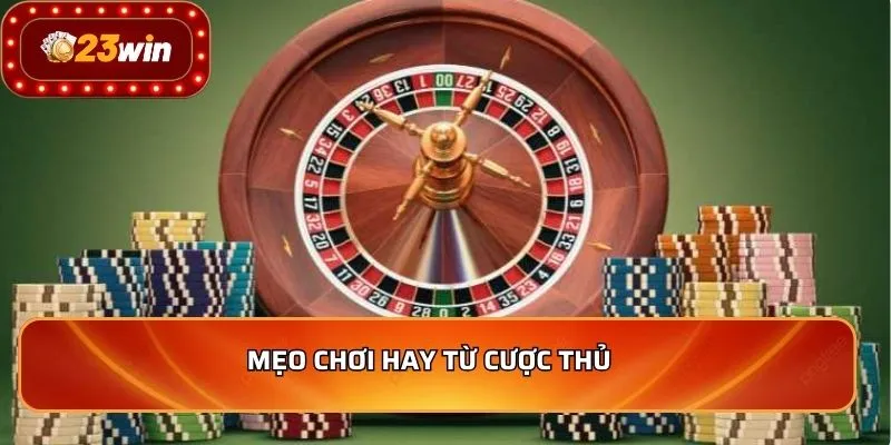 Mẹo chơi hay từ cược thủ