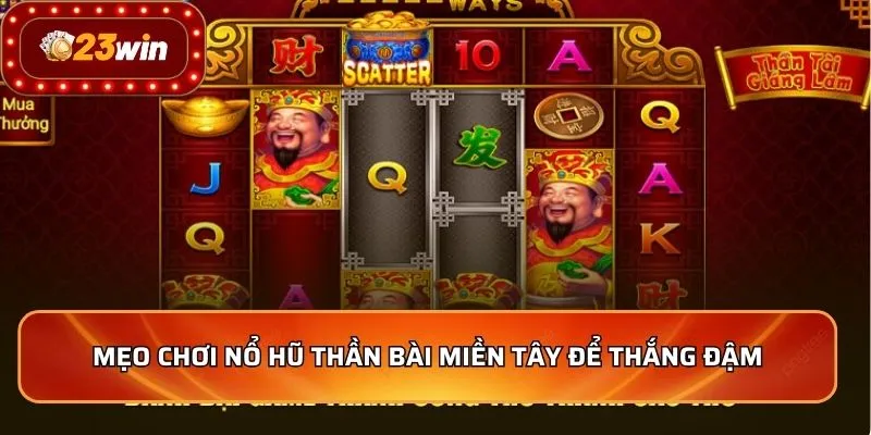 Mẹo chơi nổ hũ thần bài miền tây để thắng đậm